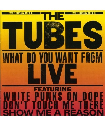Tubes WHAT DO YOU WANT CD $7.68 CD
