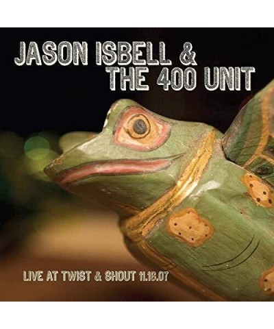 Jason Isbell and the 400 Unit LIVE FROM TWIST & SHOUT 11.16.07 Vinyl Record $3.75 Vinyl