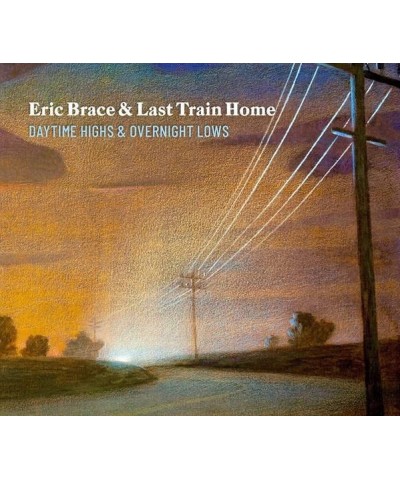 Eric Brace & Last Train Home DAYTIME HIGHS & OVERNIGHT LOWS CD $7.59 CD